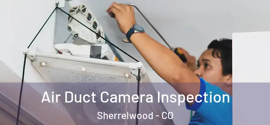 Air Duct Camera Inspection Sherrelwood - CO