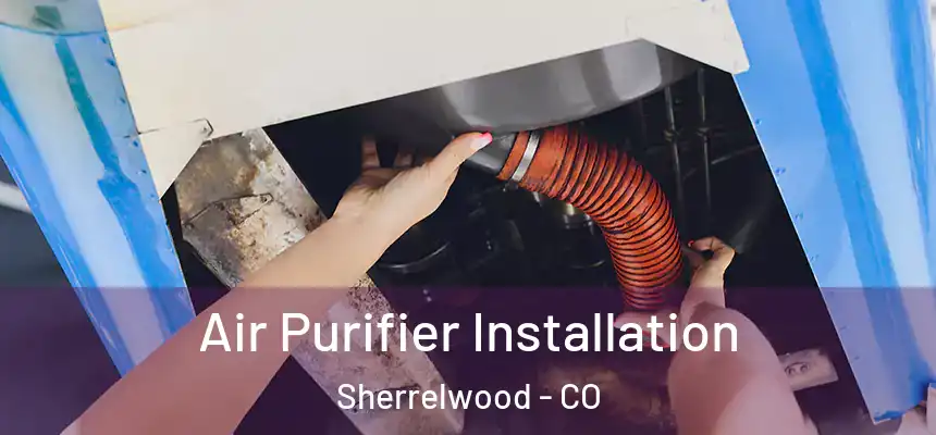  Air Purifier Installation Sherrelwood - CO
