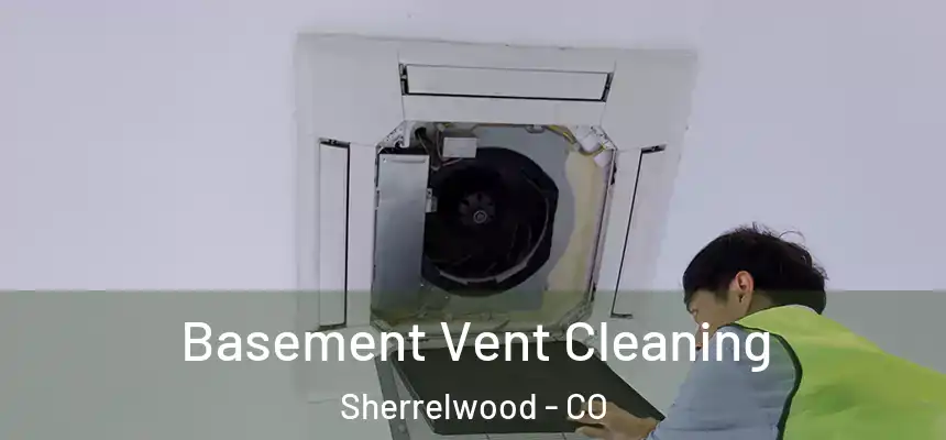  Basement Vent Cleaning Sherrelwood - CO