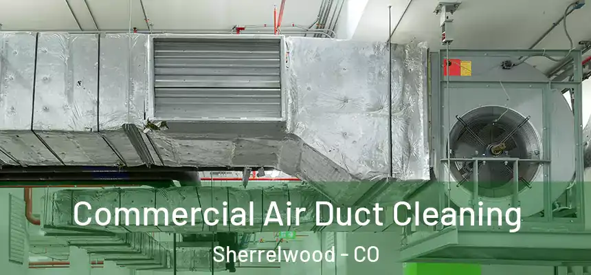  Commercial Air Duct Cleaning Sherrelwood - CO