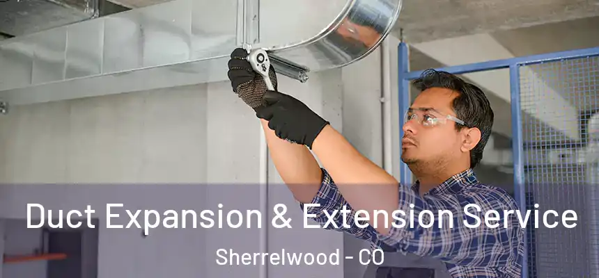  Duct Expansion & Extension Service Sherrelwood - CO