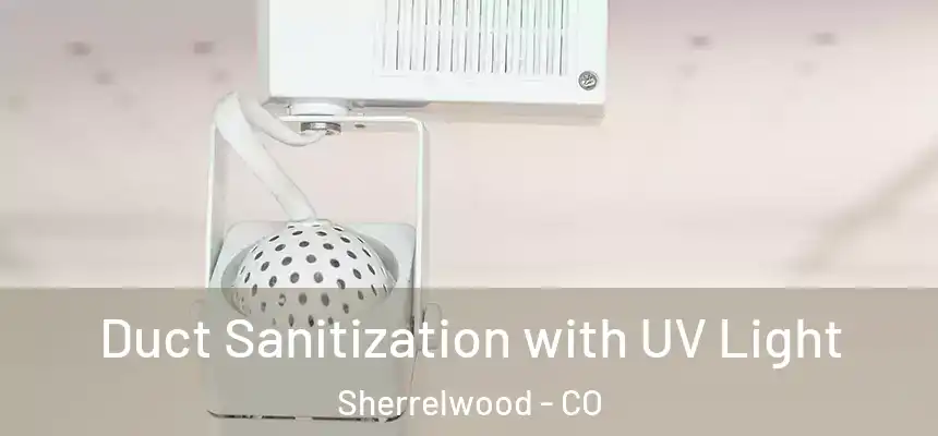  Duct Sanitization with UV Light Sherrelwood - CO