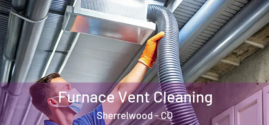  Furnace Vent Cleaning Sherrelwood - CO