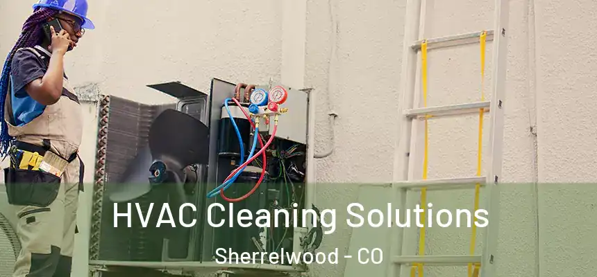  HVAC Cleaning Solutions Sherrelwood - CO