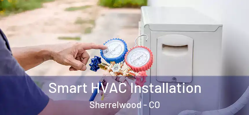  Smart HVAC Installation Sherrelwood - CO