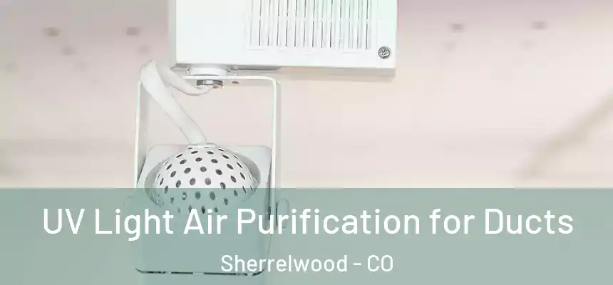  UV Light Air Purification for Ducts Sherrelwood - CO
