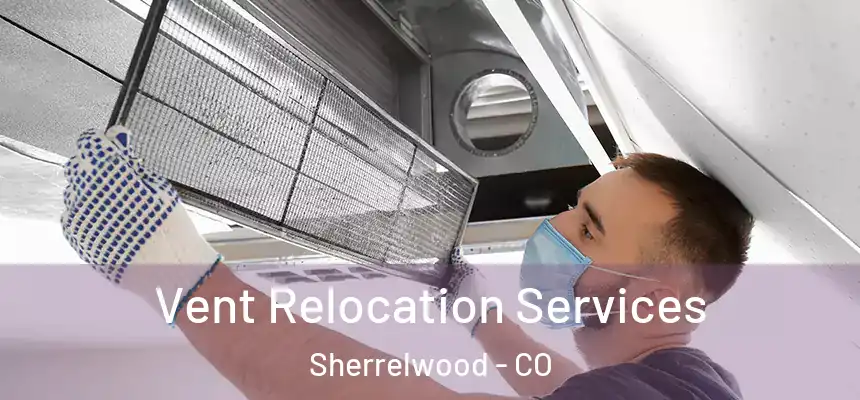  Vent Relocation Services Sherrelwood - CO