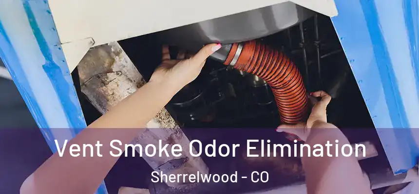  Vent Smoke Odor Elimination Sherrelwood - CO