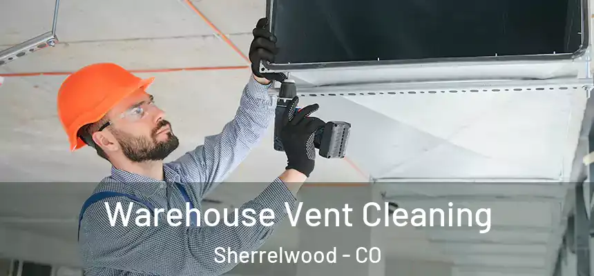  Warehouse Vent Cleaning Sherrelwood - CO