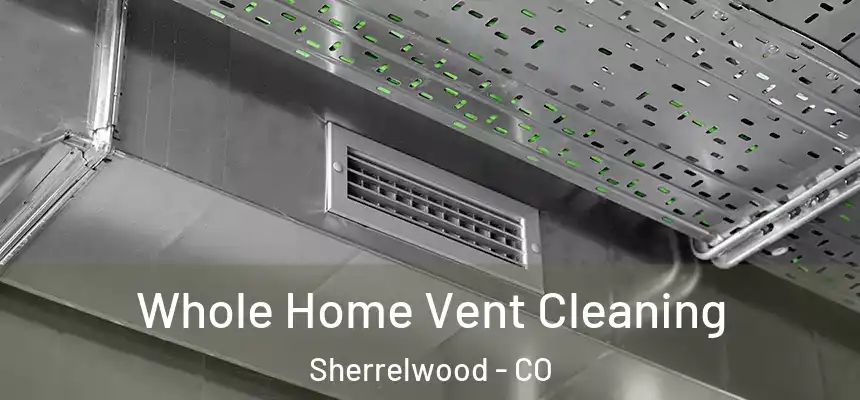  Whole Home Vent Cleaning Sherrelwood - CO